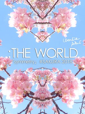 cover image of The World [Symmetry」#Sakura 2018